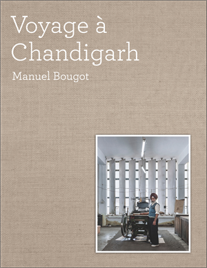 VOYAGE À CHANDIGARH de Manuel Bougot  